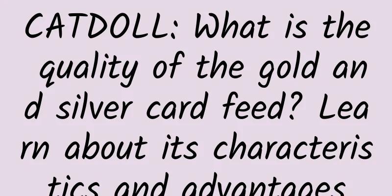 CATDOLL: What is the quality of the gold and silver card feed? Learn about its characteristics and advantages