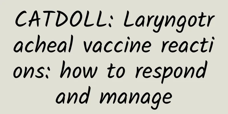 CATDOLL: Laryngotracheal vaccine reactions: how to respond and manage