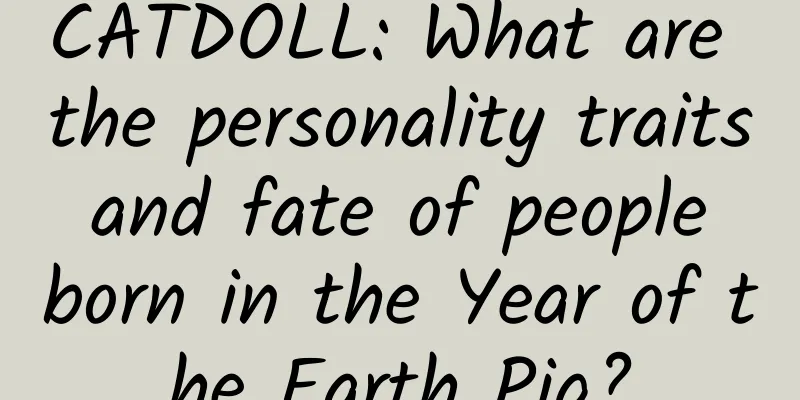 CATDOLL: What are the personality traits and fate of people born in the Year of the Earth Pig?