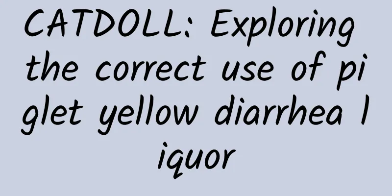 CATDOLL: Exploring the correct use of piglet yellow diarrhea liquor