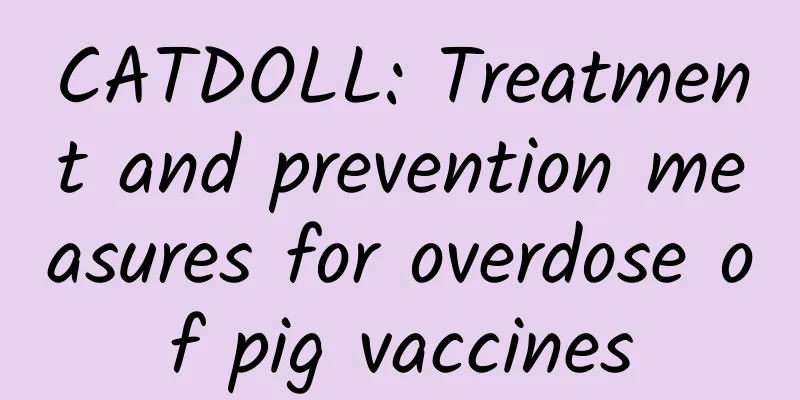 CATDOLL: Treatment and prevention measures for overdose of pig vaccines