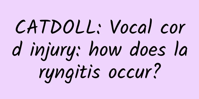 CATDOLL: Vocal cord injury: how does laryngitis occur?