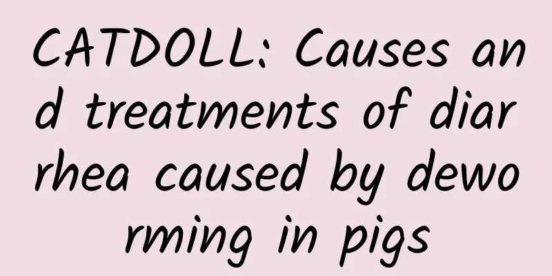 CATDOLL: Causes and treatments of diarrhea caused by deworming in pigs