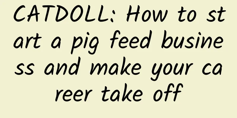 CATDOLL: How to start a pig feed business and make your career take off