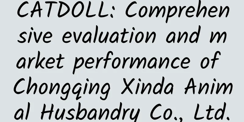 CATDOLL: Comprehensive evaluation and market performance of Chongqing Xinda Animal Husbandry Co., Ltd.