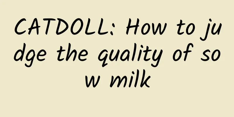 CATDOLL: How to judge the quality of sow milk