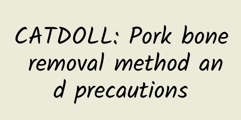 CATDOLL: Pork bone removal method and precautions