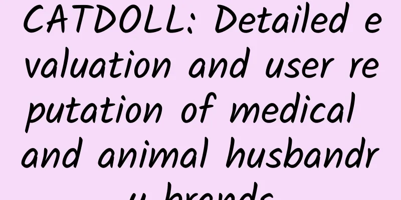 CATDOLL: Detailed evaluation and user reputation of medical and animal husbandry brands