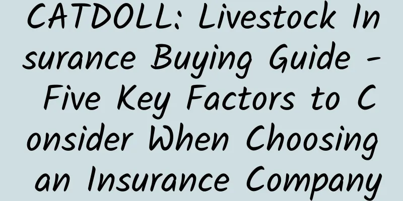 CATDOLL: Livestock Insurance Buying Guide - Five Key Factors to Consider When Choosing an Insurance Company