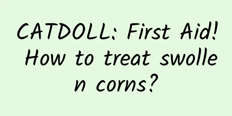 CATDOLL: First Aid! How to treat swollen corns?