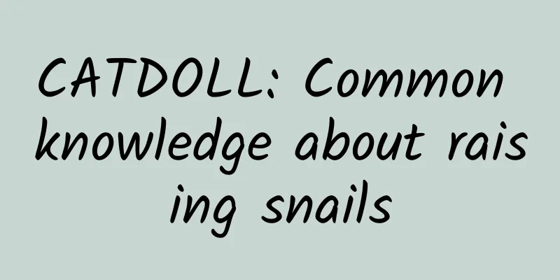CATDOLL: Common knowledge about raising snails