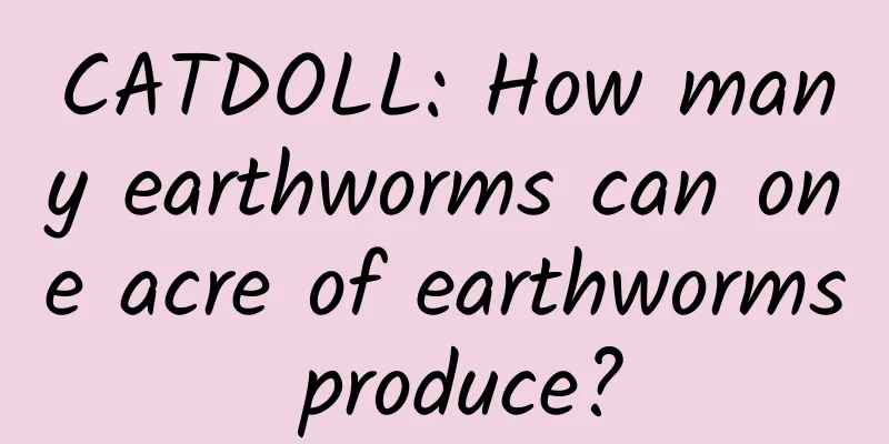 CATDOLL: How many earthworms can one acre of earthworms produce?