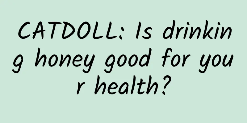 CATDOLL: Is drinking honey good for your health?