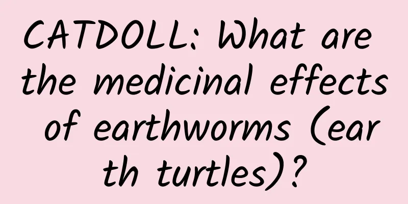 CATDOLL: What are the medicinal effects of earthworms (earth turtles)?