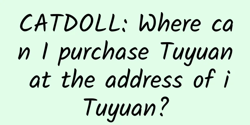 CATDOLL: Where can I purchase Tuyuan at the address of iTuyuan?
