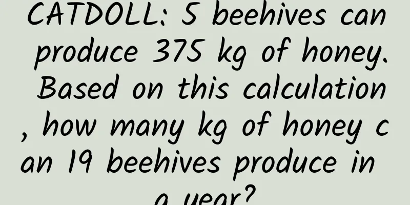 CATDOLL: 5 beehives can produce 375 kg of honey. Based on this calculation, how many kg of honey can 19 beehives produce in a year?