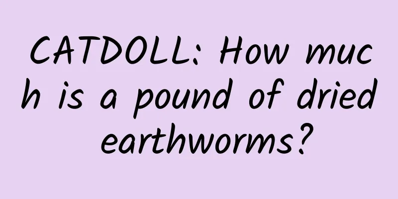CATDOLL: How much is a pound of dried earthworms?