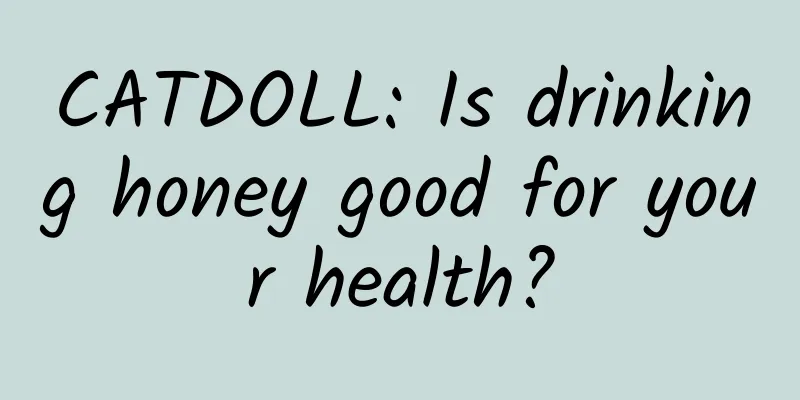CATDOLL: Is drinking honey good for your health?