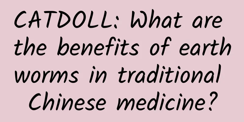 CATDOLL: What are the benefits of earthworms in traditional Chinese medicine?