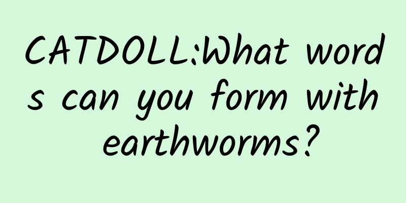 CATDOLL:What words can you form with earthworms?