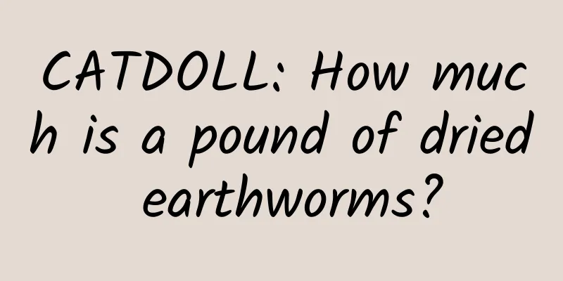 CATDOLL: How much is a pound of dried earthworms?