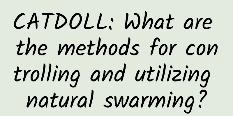 CATDOLL: What are the methods for controlling and utilizing natural swarming?