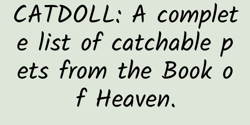 CATDOLL: A complete list of catchable pets from the Book of Heaven.