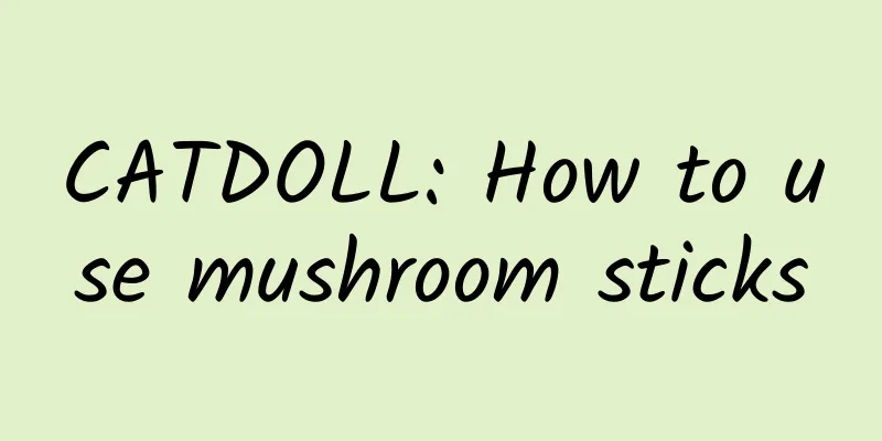 CATDOLL: How to use mushroom sticks