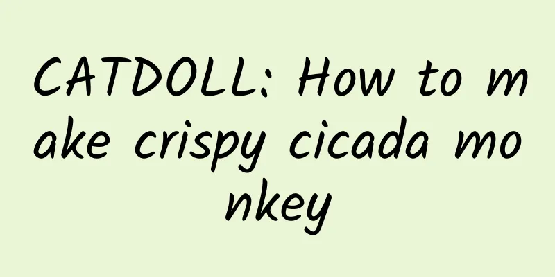 CATDOLL: How to make crispy cicada monkey