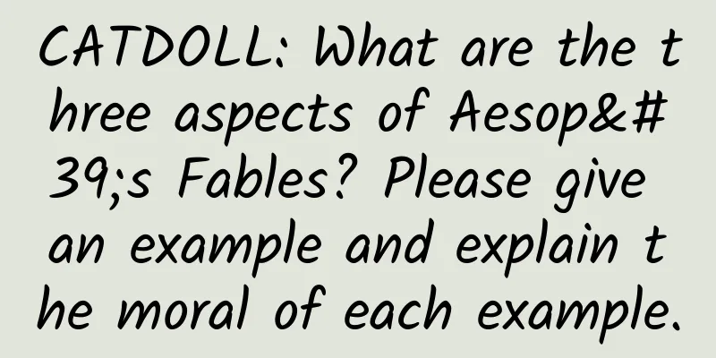 CATDOLL: What are the three aspects of Aesop's Fables? Please give an example and explain the moral of each example.