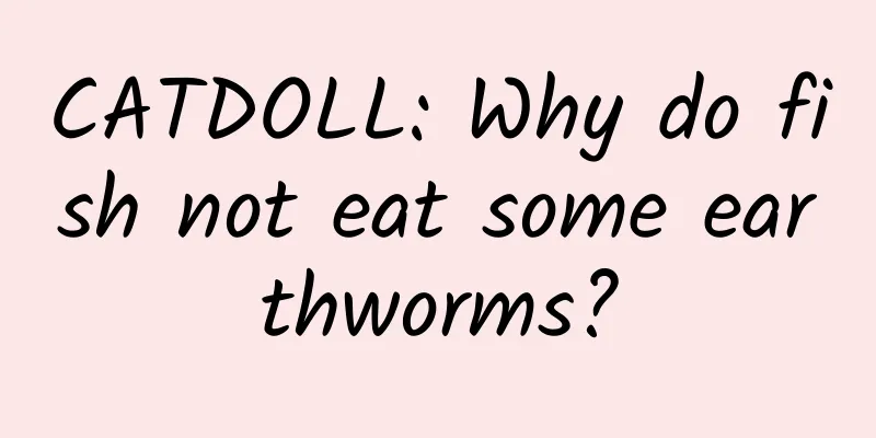 CATDOLL: Why do fish not eat some earthworms?