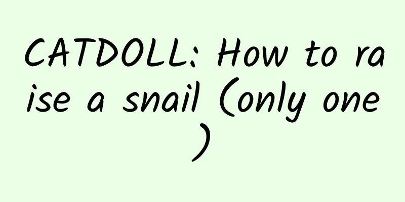 CATDOLL: How to raise a snail (only one)