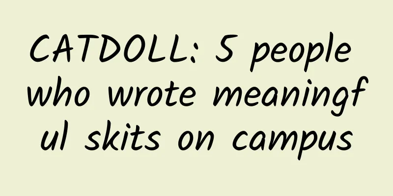CATDOLL: 5 people who wrote meaningful skits on campus