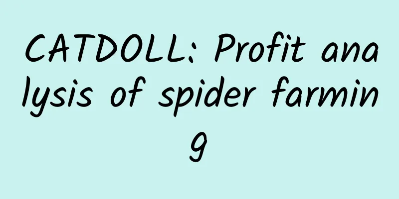CATDOLL: Profit analysis of spider farming
