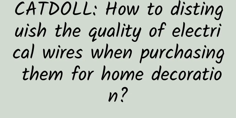 CATDOLL: How to distinguish the quality of electrical wires when purchasing them for home decoration?