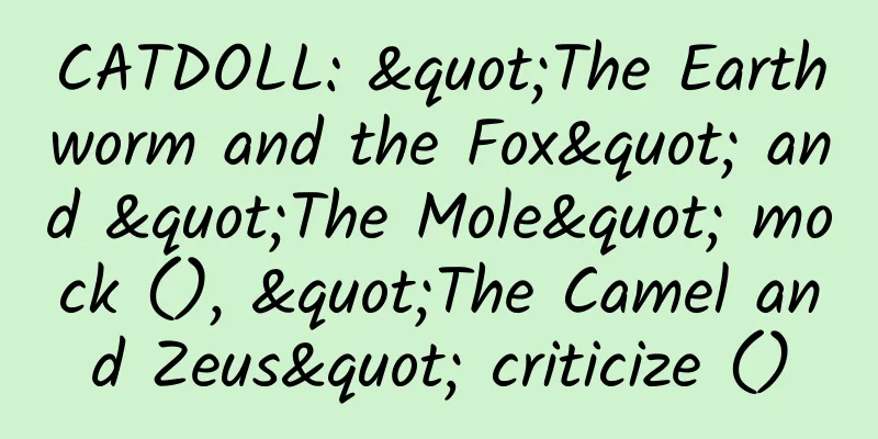 CATDOLL: "The Earthworm and the Fox" and "The Mole" mock (), "The Camel and Zeus" criticize ()