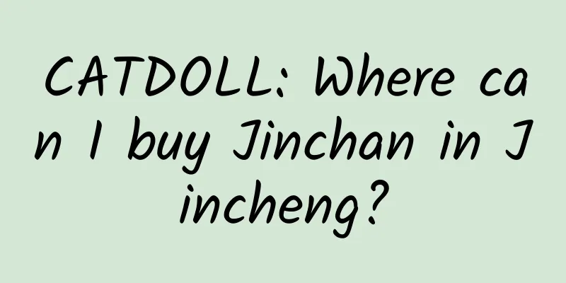 CATDOLL: Where can I buy Jinchan in Jincheng?