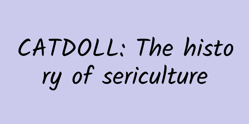 CATDOLL: The history of sericulture