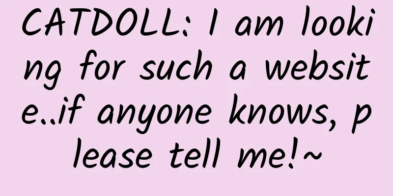 CATDOLL: I am looking for such a website..if anyone knows, please tell me!~