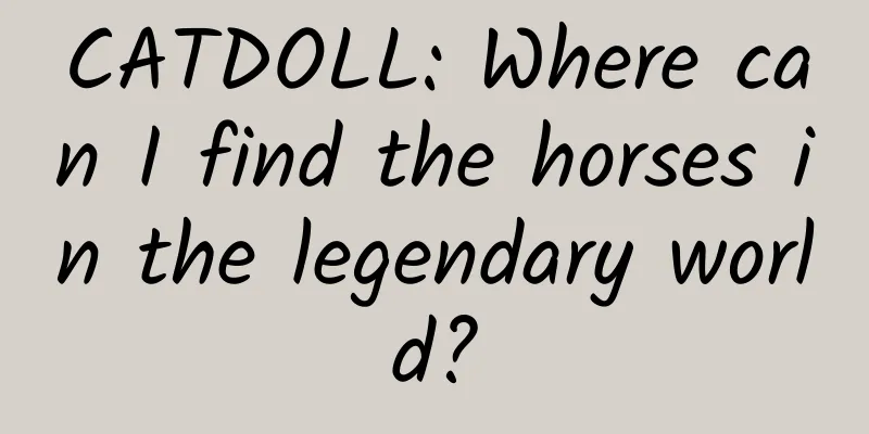CATDOLL: Where can I find the horses in the legendary world?