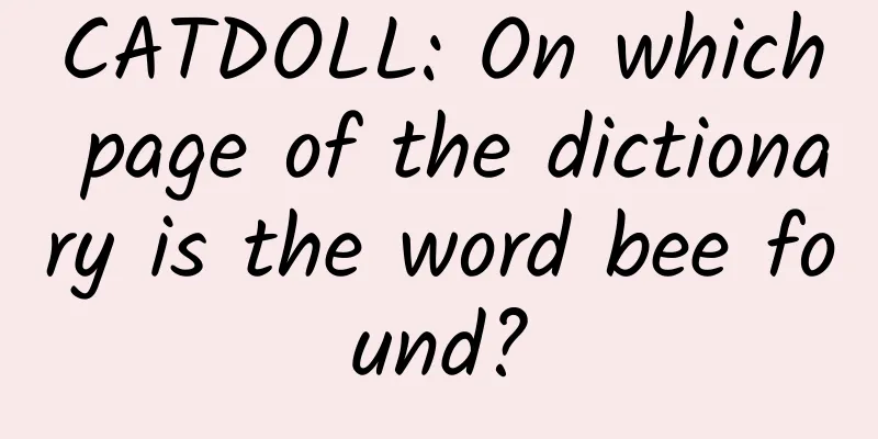 CATDOLL: On which page of the dictionary is the word bee found?