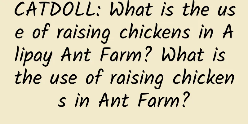 CATDOLL: What is the use of raising chickens in Alipay Ant Farm? What is the use of raising chickens in Ant Farm?