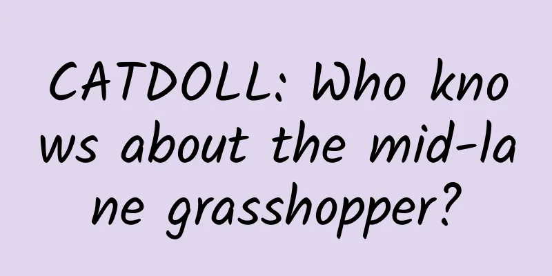CATDOLL: Who knows about the mid-lane grasshopper?