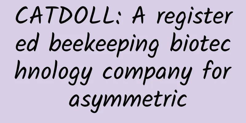 CATDOLL: A registered beekeeping biotechnology company for asymmetric