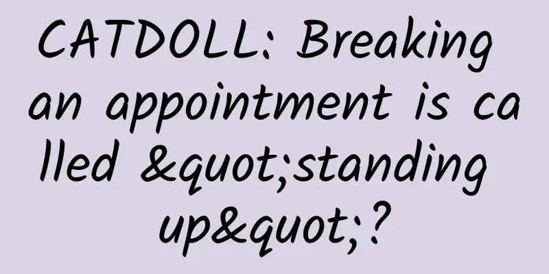 CATDOLL: Breaking an appointment is called "standing up"?