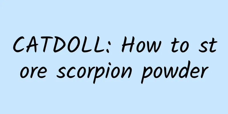 CATDOLL: How to store scorpion powder