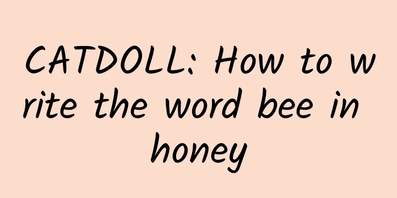 CATDOLL: How to write the word bee in honey