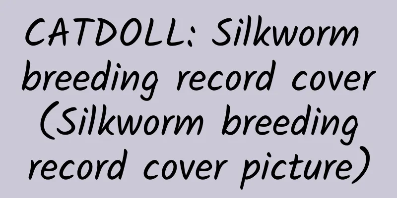 CATDOLL: Silkworm breeding record cover (Silkworm breeding record cover picture)