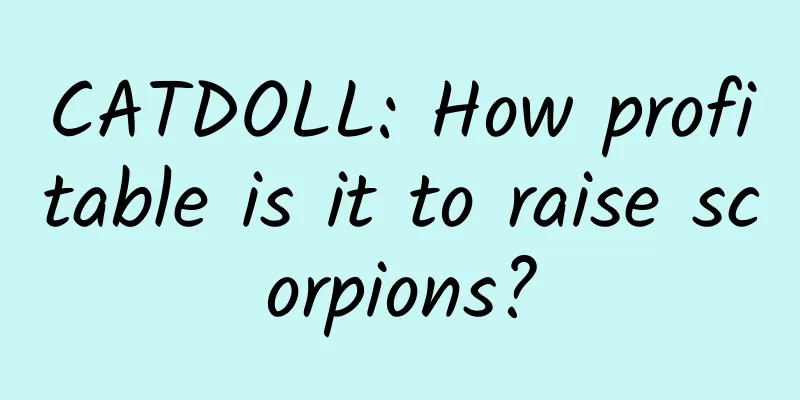 CATDOLL: How profitable is it to raise scorpions?