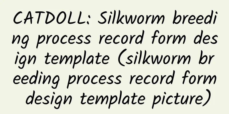 CATDOLL: Silkworm breeding process record form design template (silkworm breeding process record form design template picture)